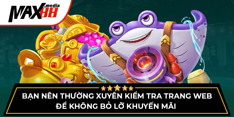 Bạn nên thường xuyên kiểm tra trang web để không bỏ lỡ khuyến mãi