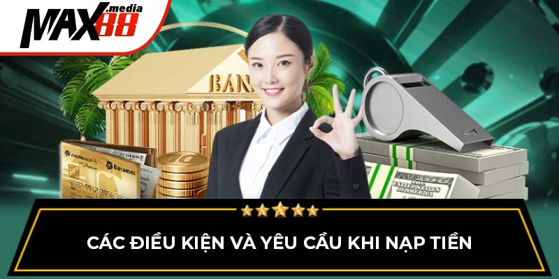 Các điều kiện và yêu cầu khi nạp tiền Max88