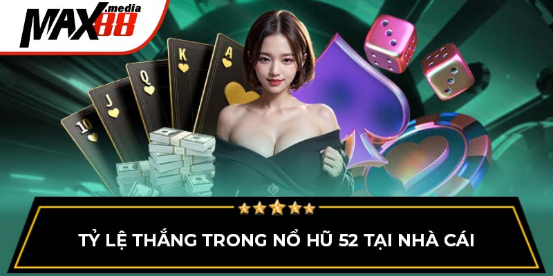 Tỷ lệ thắng trong nổ hũ 52 tại nhà cái
